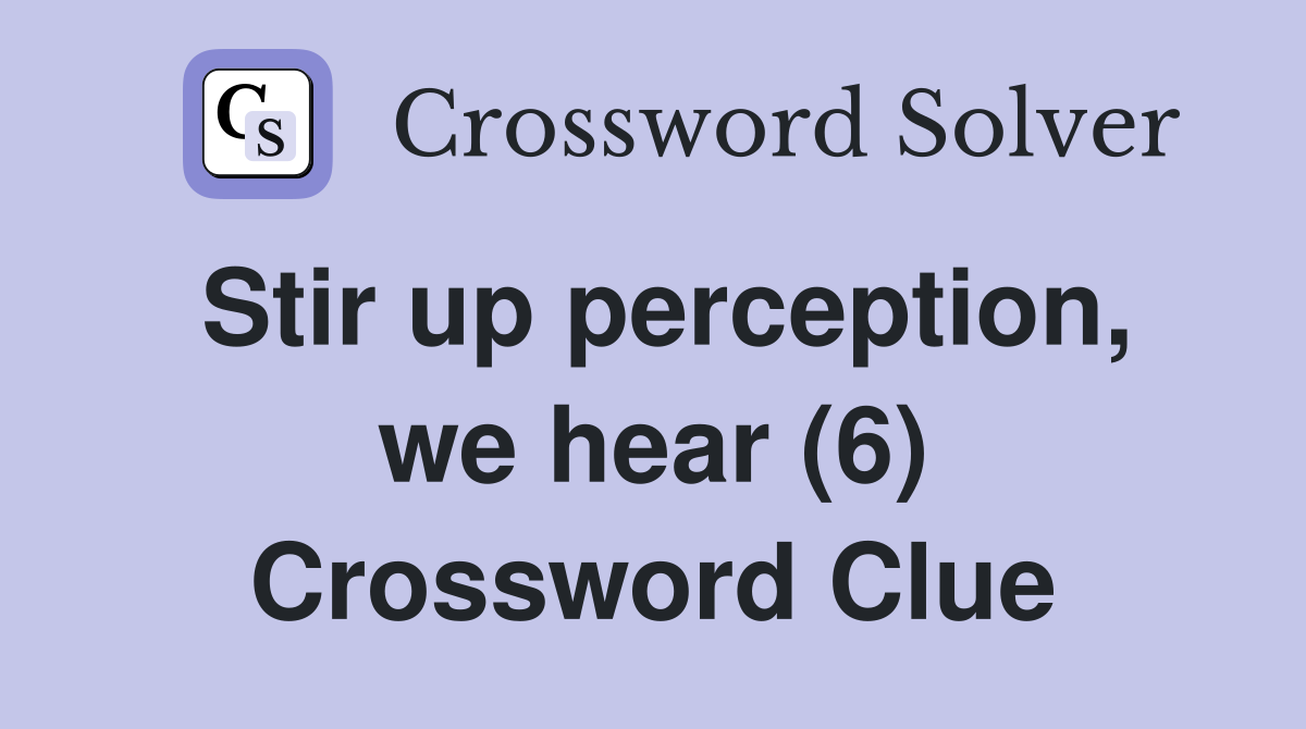 Stir up perception, we hear (6) Crossword Clue