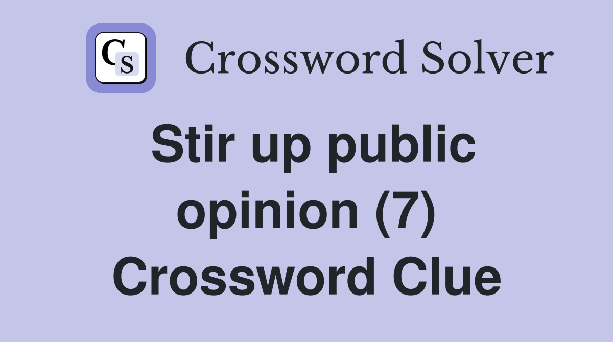Stir up public opinion (7) Crossword Clue