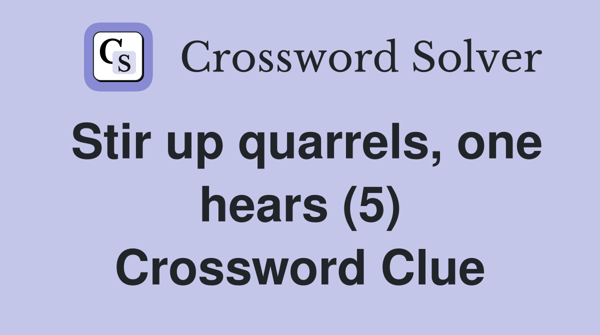 Stir up quarrels, one hears (5) Crossword Clue