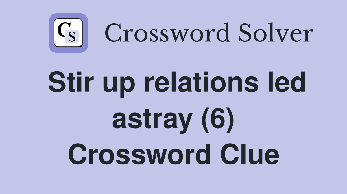 Stir up relations led astray (6) Crossword Clue