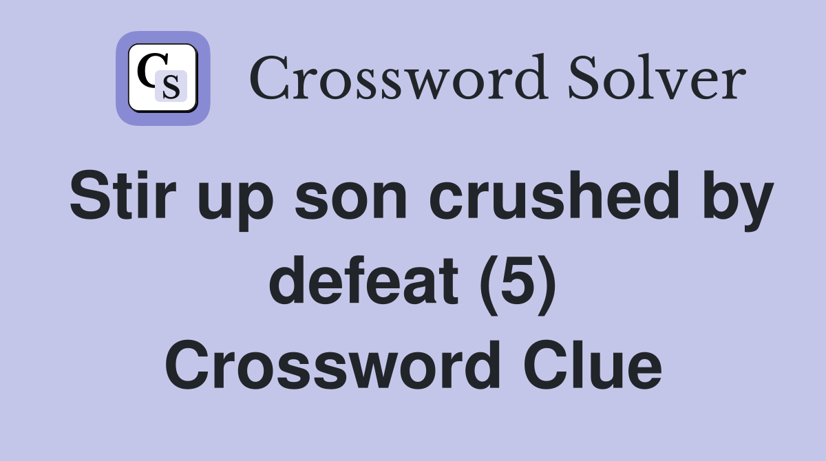 Stir up son crushed by defeat (5) Crossword Clue