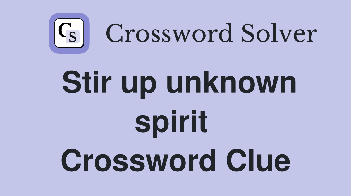 Stir up unknown spirit  Crossword Clue