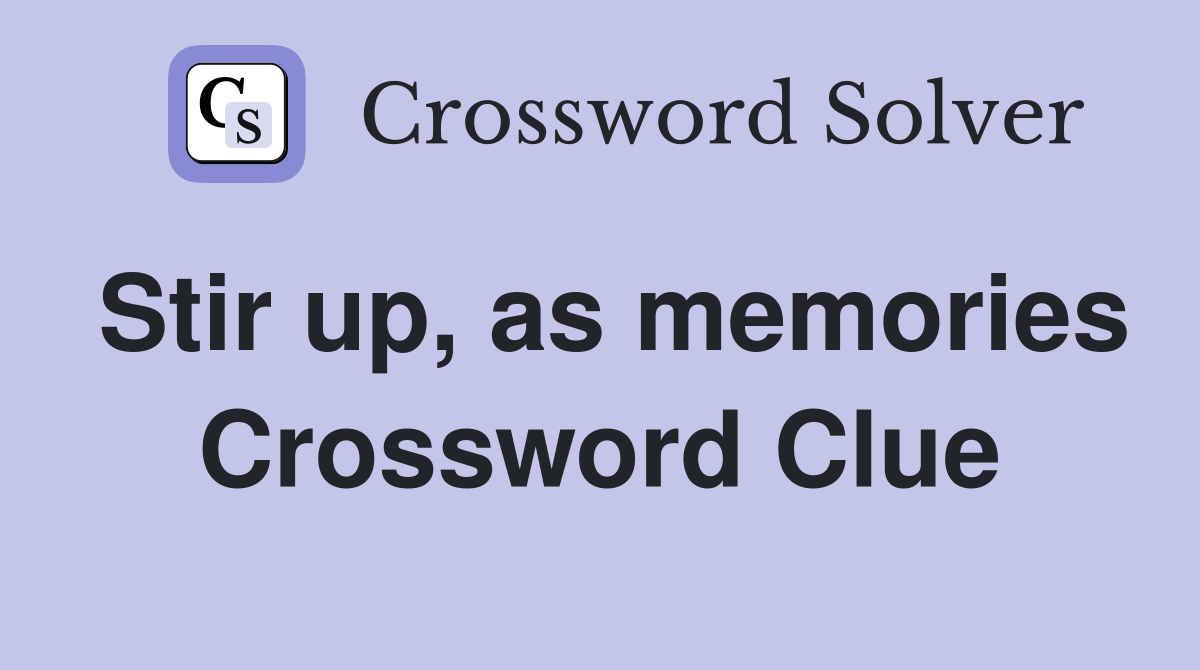 Stir up, as memories Crossword Clue