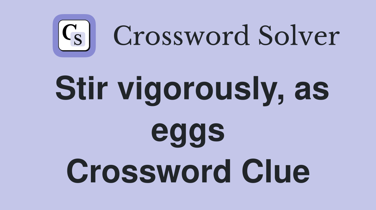 Stir vigorously, as eggs Crossword Clue