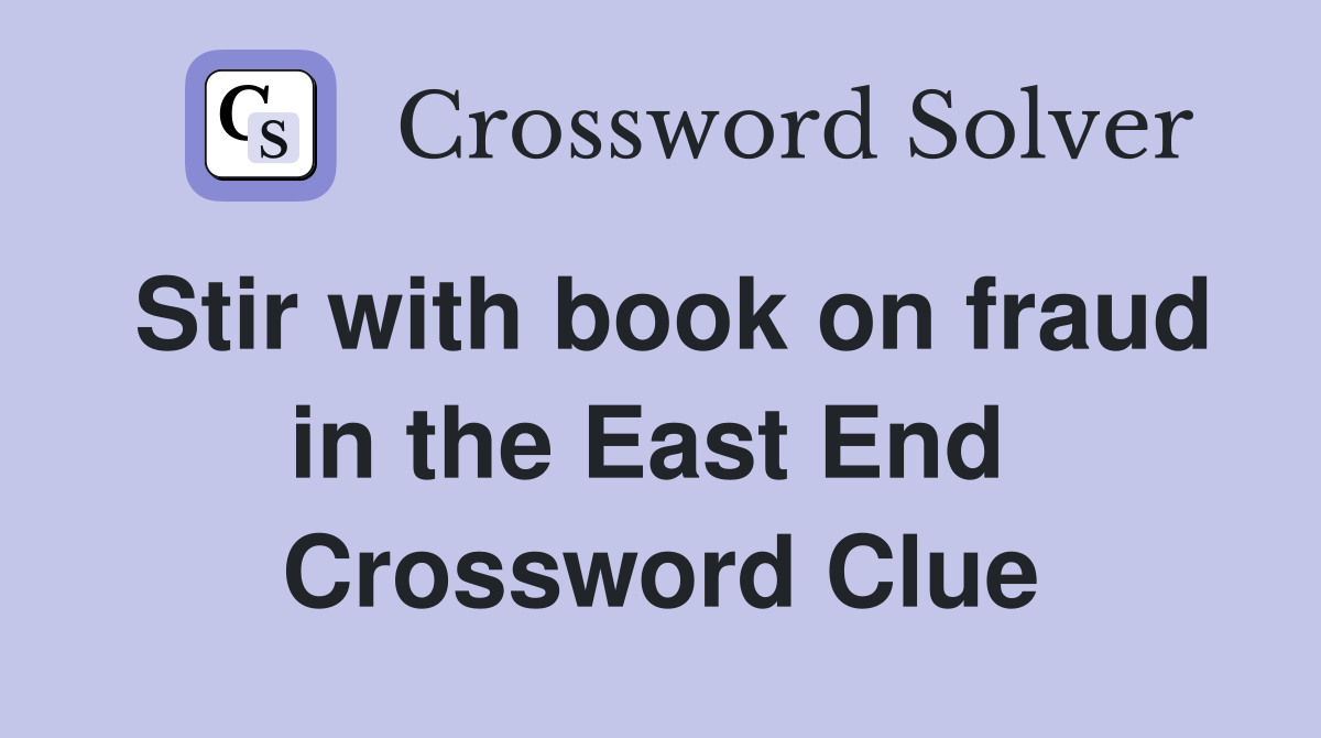 Stir with book on fraud in the East End  Crossword Clue