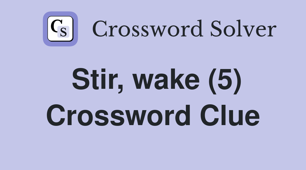 Stir wake (5) Crossword Clue Answers Crossword Solver
