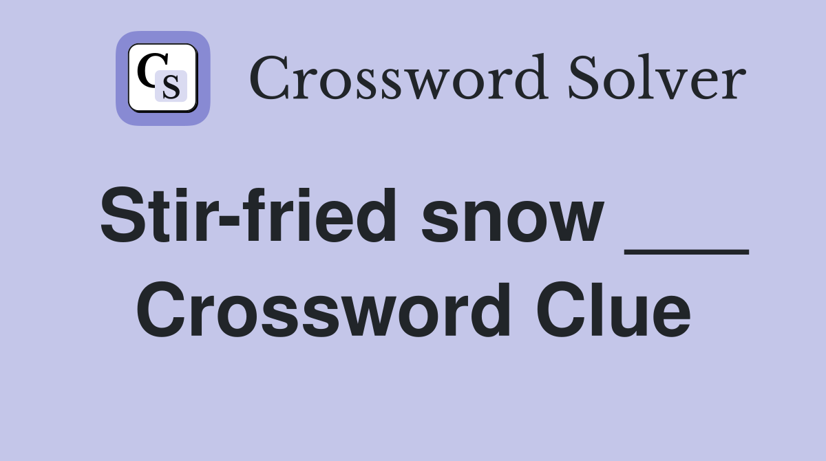 Stir-fried snow ___ Crossword Clue