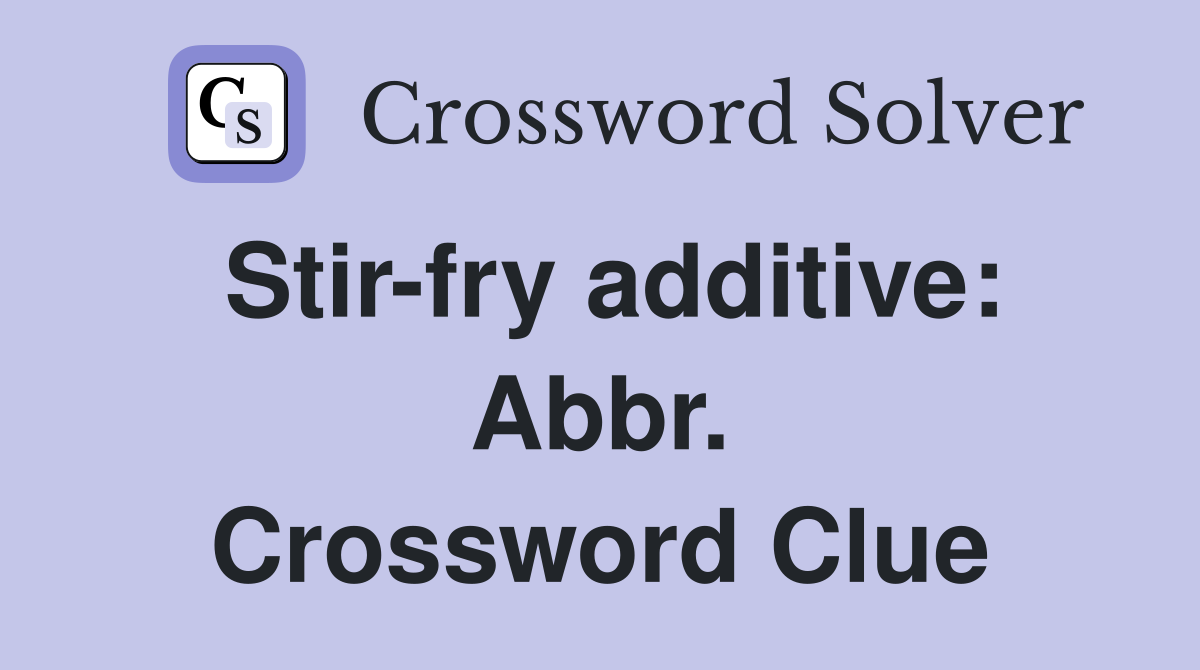 Stir-fry additive: Abbr. Crossword Clue