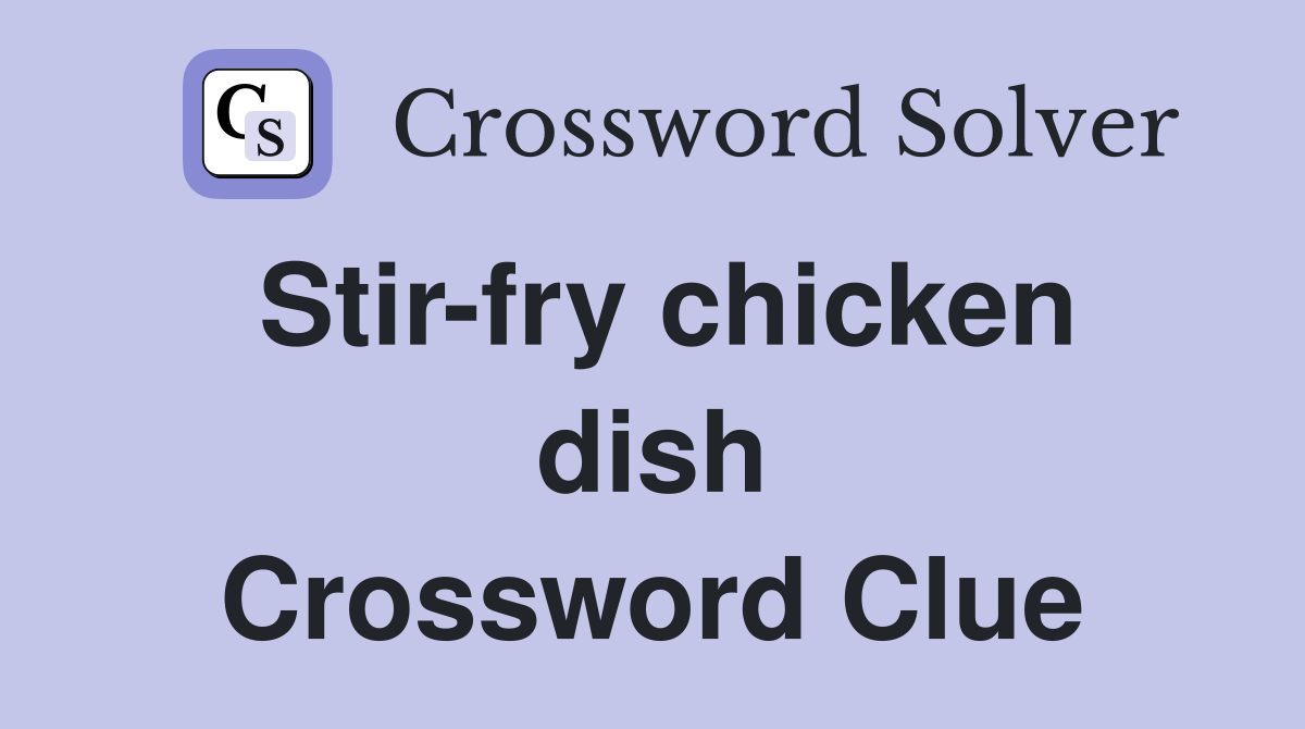 Stir-fry chicken dish Crossword Clue