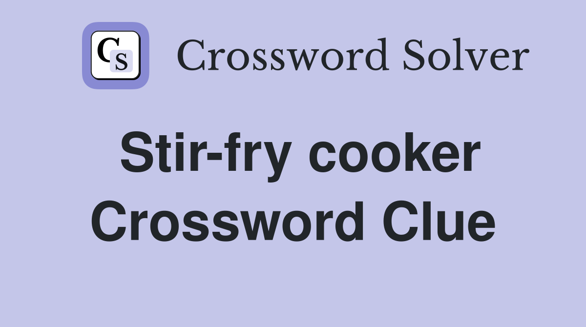 Stir-fry cooker Crossword Clue