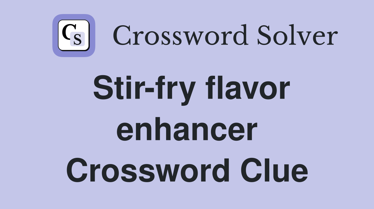 Stir-fry flavor enhancer Crossword Clue