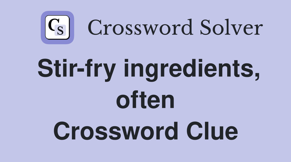 Stir-fry ingredients, often Crossword Clue