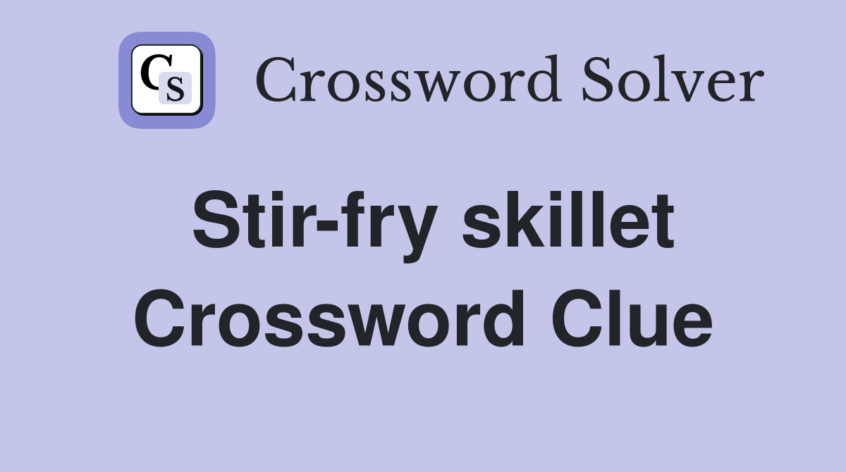 Stir-fry skillet Crossword Clue