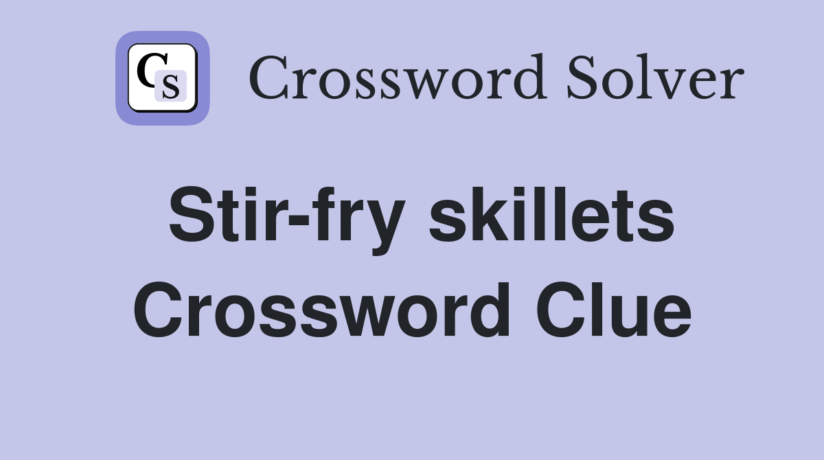 Stir-fry skillets Crossword Clue