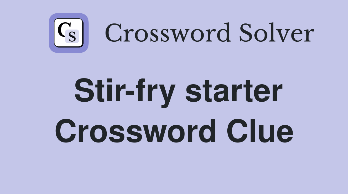 Stir-fry starter Crossword Clue