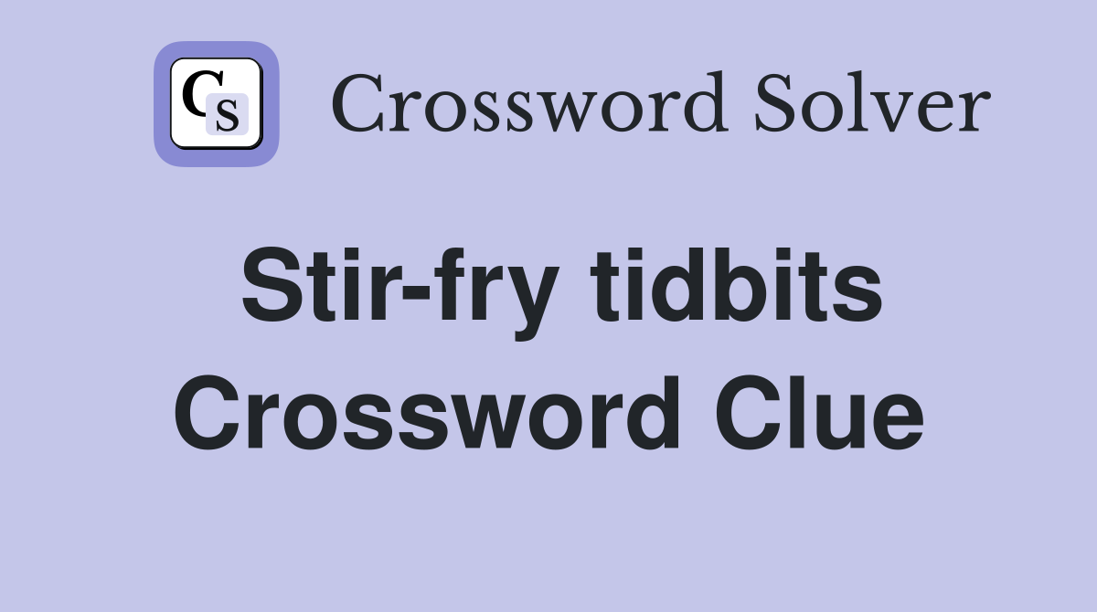 Stir-fry tidbits Crossword Clue