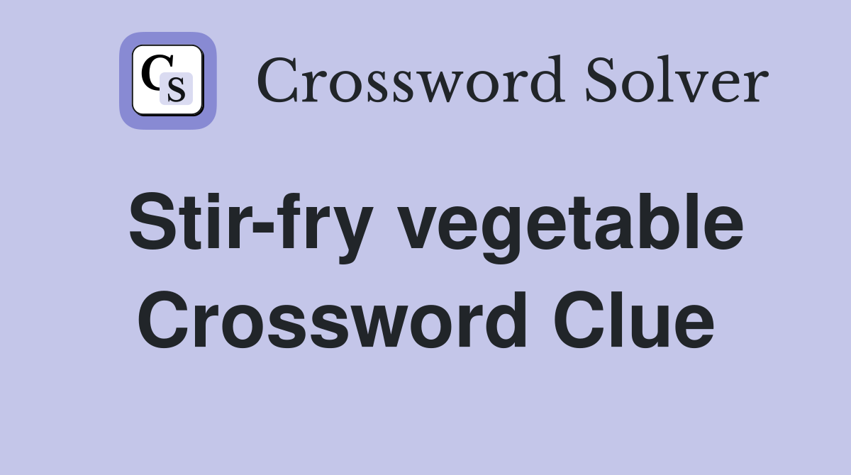 Stir-fry vegetable Crossword Clue