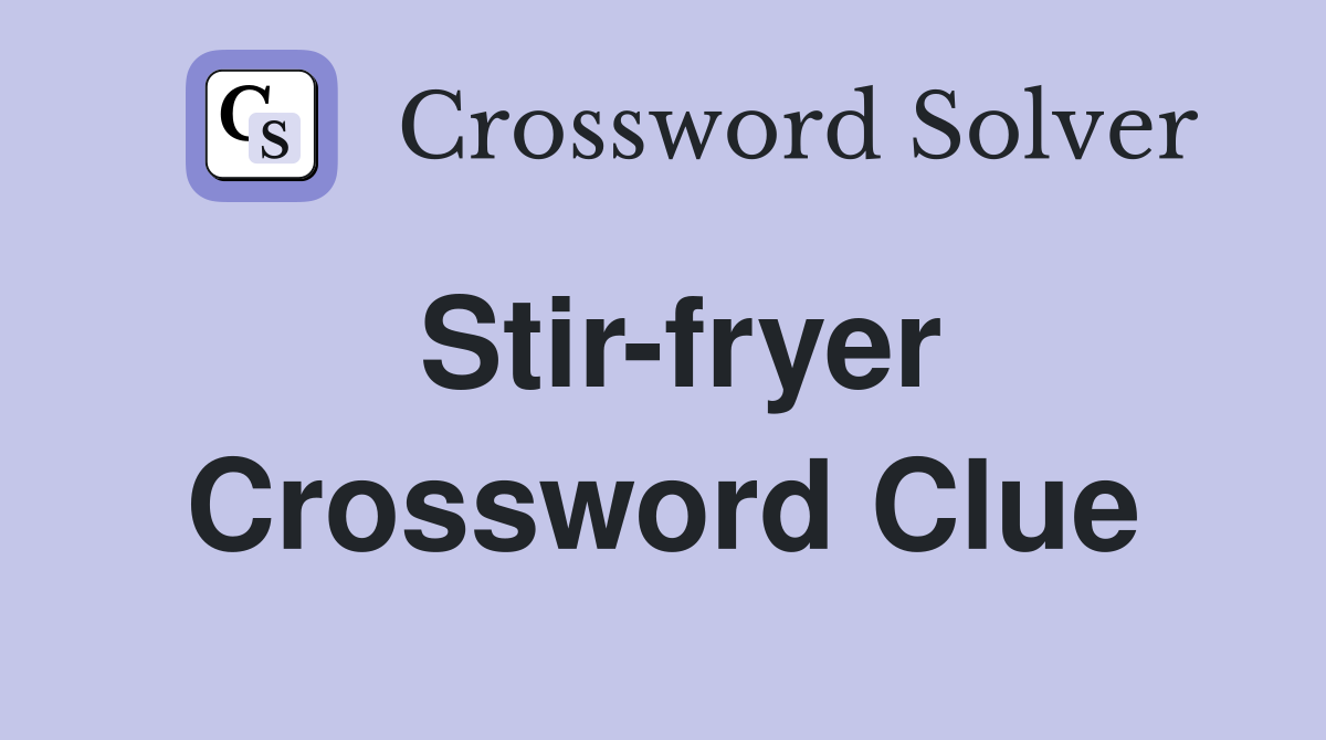 Stir-fryer Crossword Clue