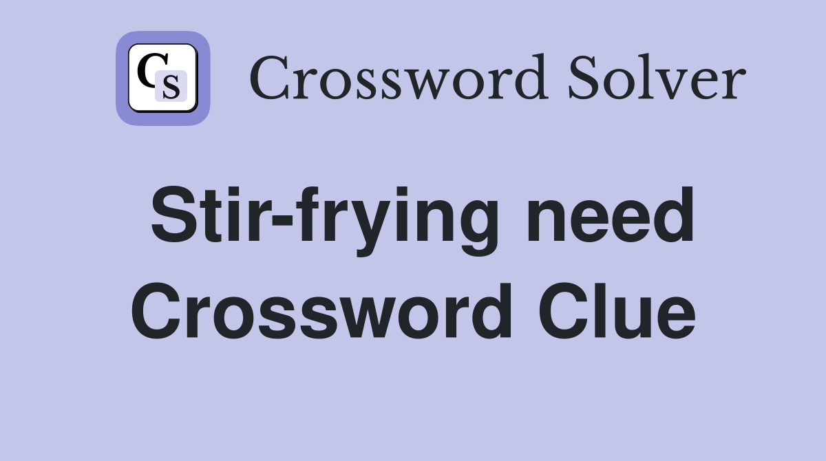 Stir-frying need Crossword Clue