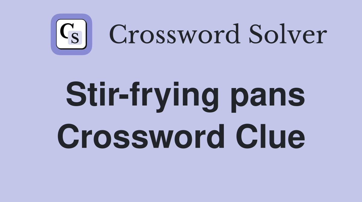 Stir-frying pans Crossword Clue