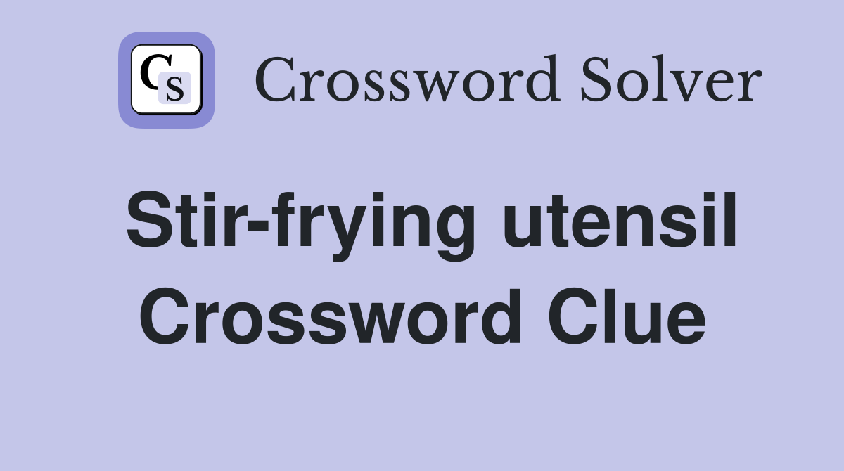 Stir-frying utensil Crossword Clue