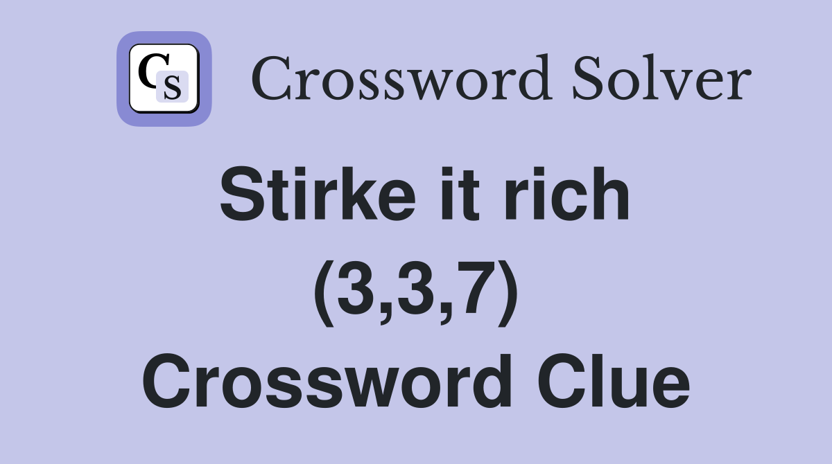 Stirke it rich (3,3,7) Crossword Clue