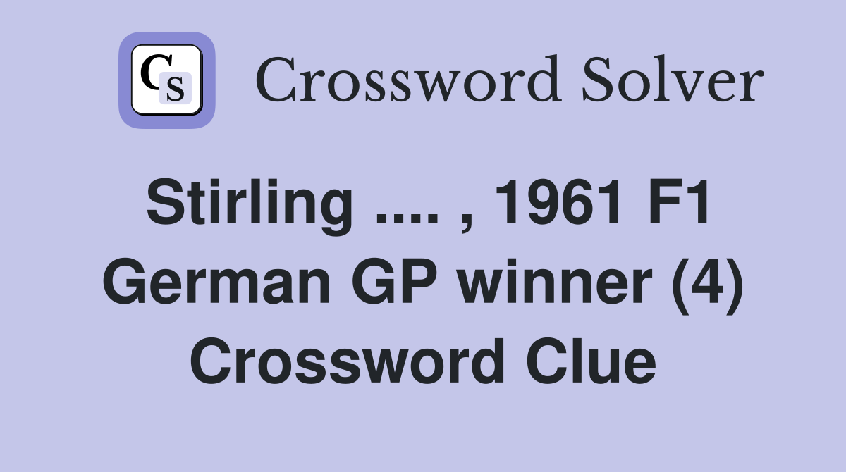 Stirling .... , 1961 F1 German GP winner (4) Crossword Clue