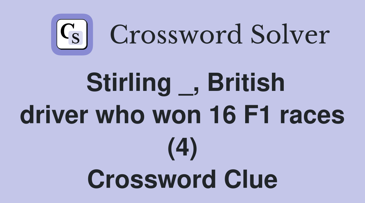 Stirling _, British driver who won 16 F1 races (4) Crossword Clue