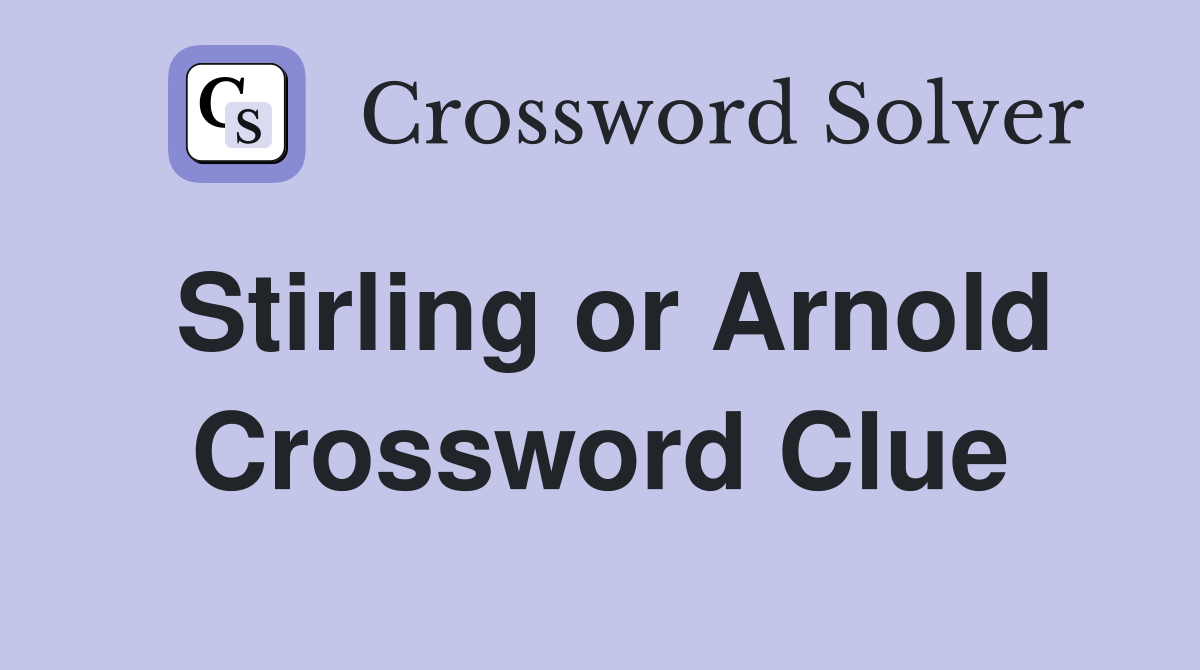 Stirling or Arnold Crossword Clue