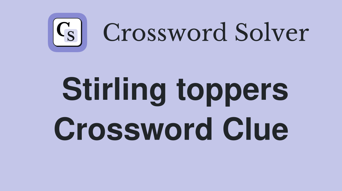 Stirling toppers Crossword Clue