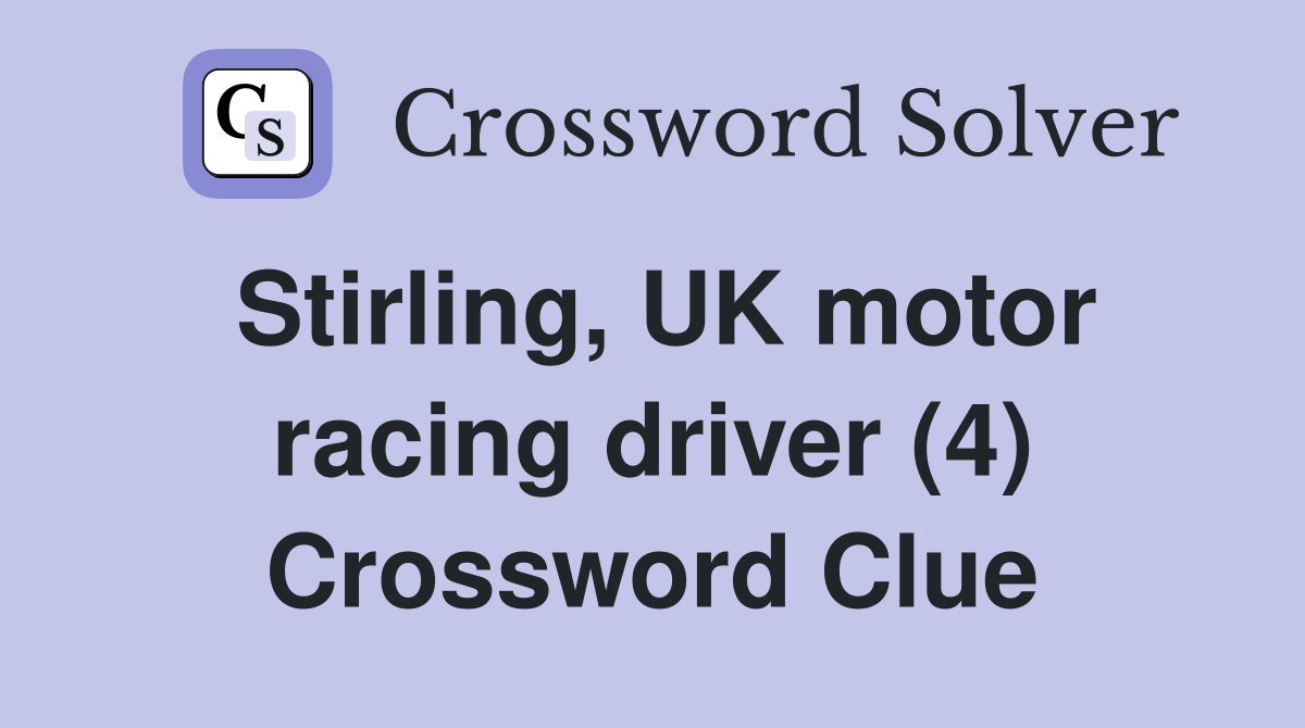 Stirling, UK motor racing driver (4) Crossword Clue