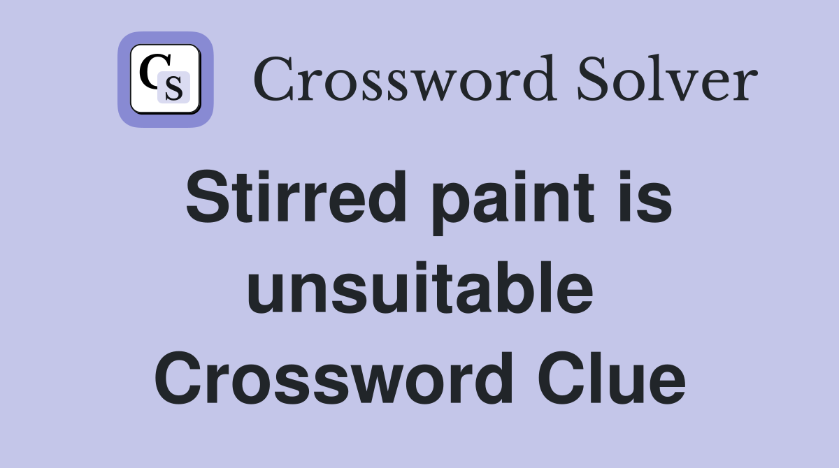 Stirred paint is unsuitable Crossword Clue