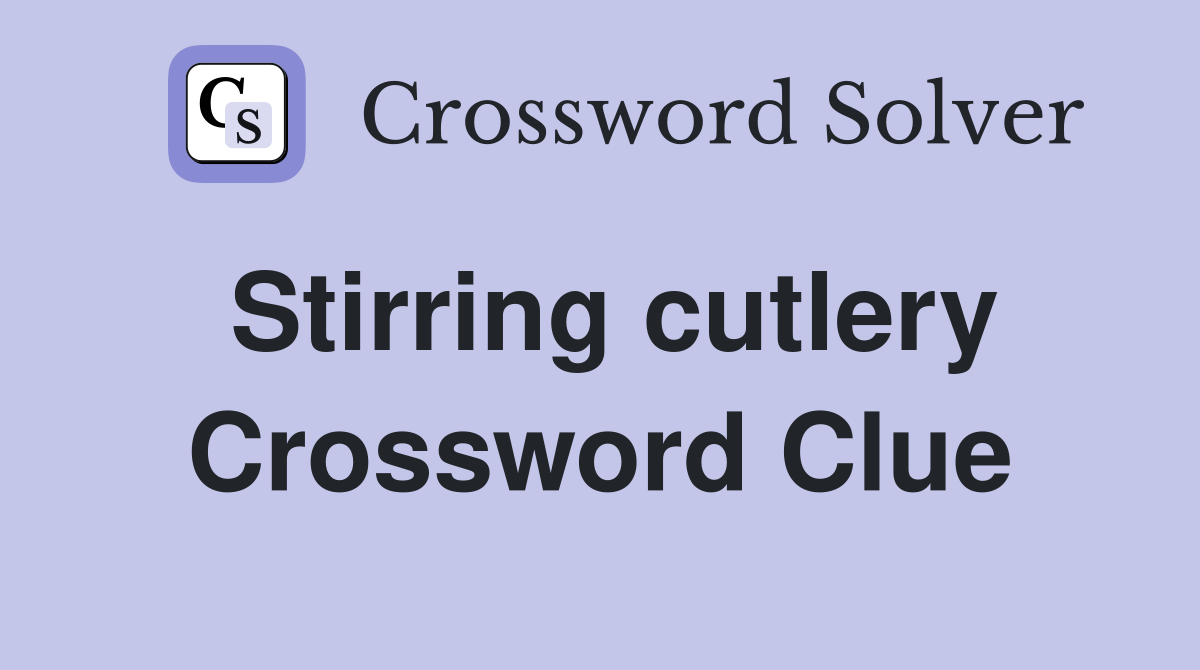 Stirring cutlery Crossword Clue