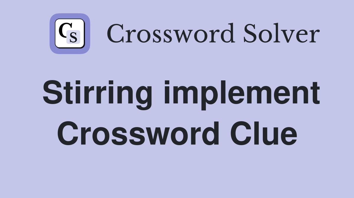 Stirring implement Crossword Clue