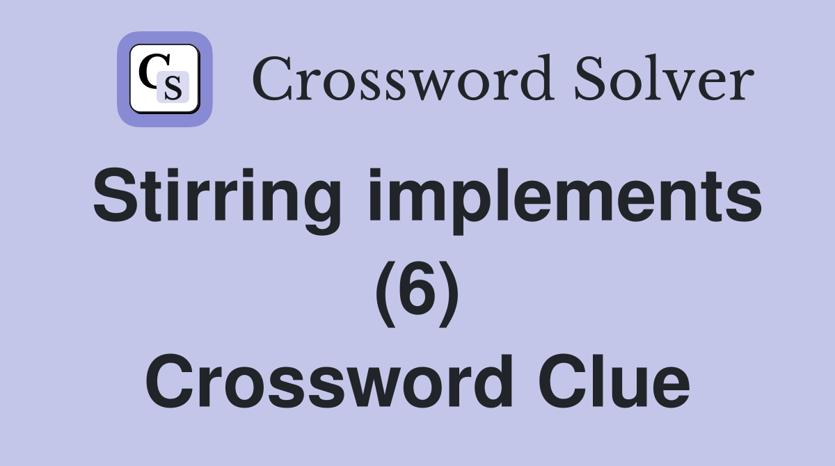 Stirring implements (6) Crossword Clue