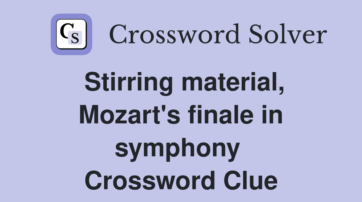 Stirring material, Mozart's finale in symphony  Crossword Clue