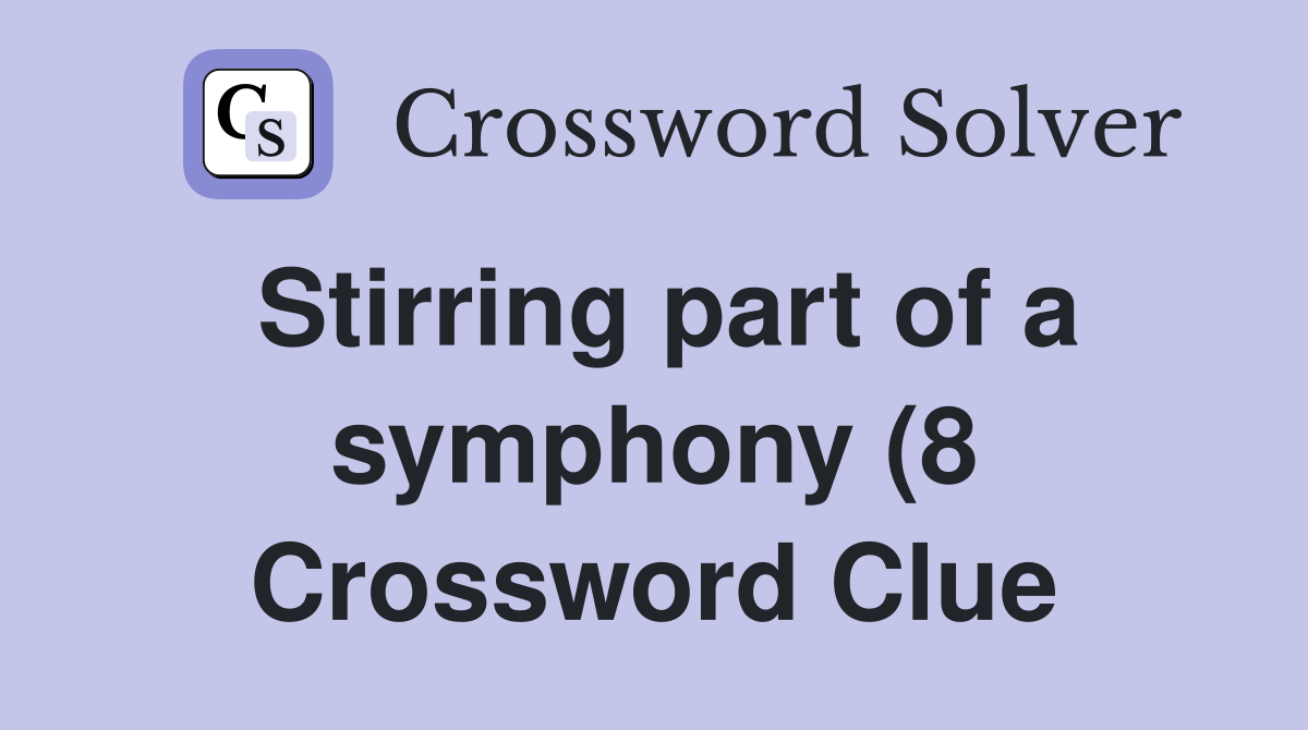 Stirring part of a symphony (8) Crossword Clue Answers Crossword Solver Stirring part of a symphony (8) Crossword Clue Answers Crossword Solver