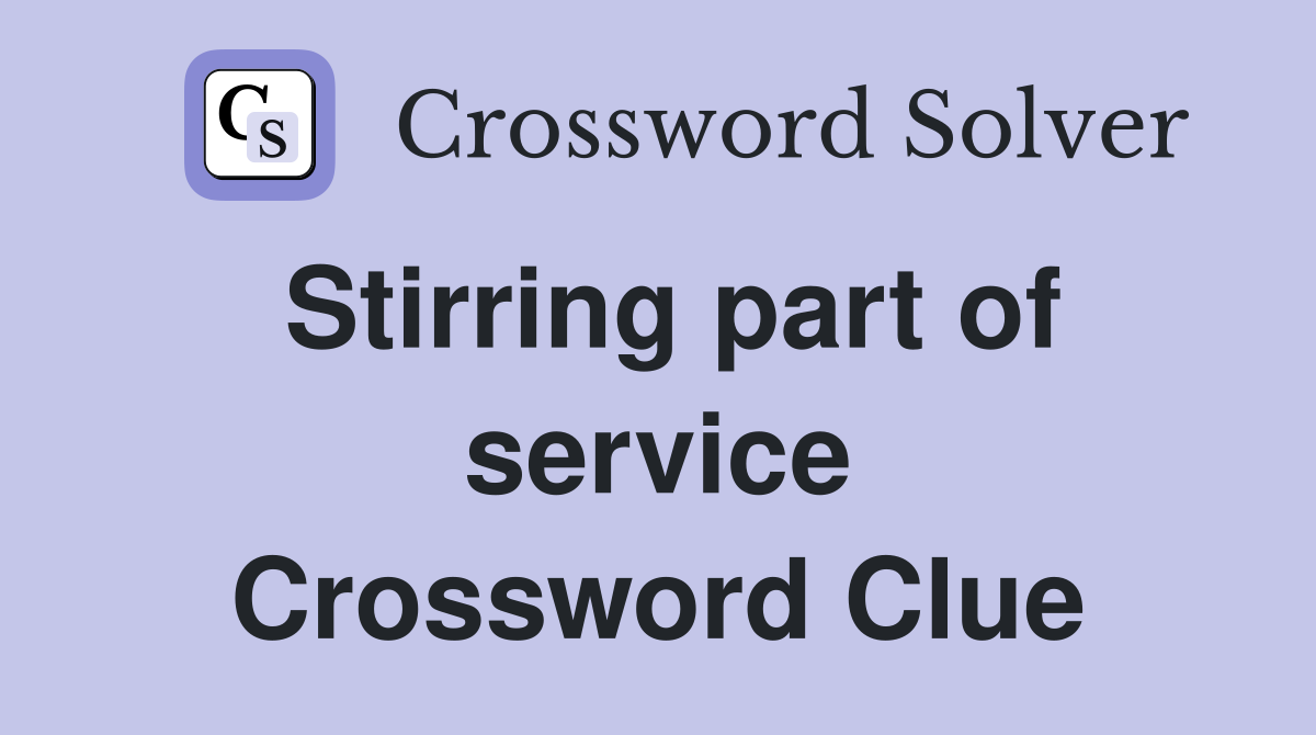 Stirring part of service Crossword Clue