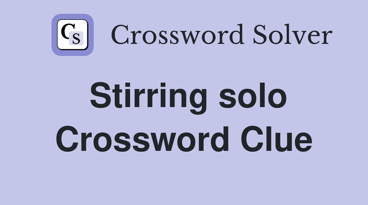 Stirring solo Crossword Clue