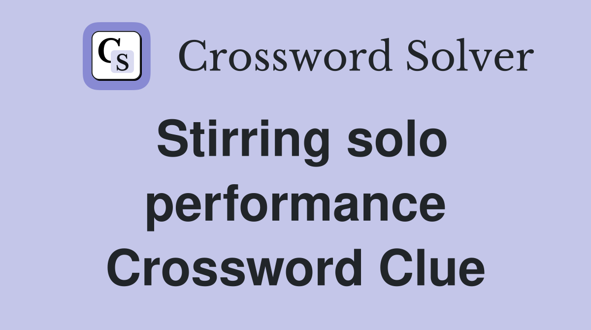 Stirring solo performance Crossword Clue