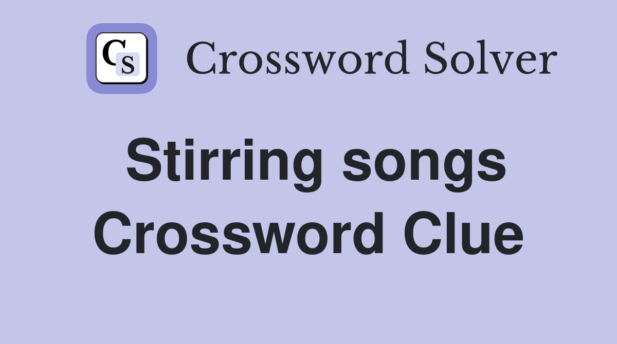 Stirring songs Crossword Clue