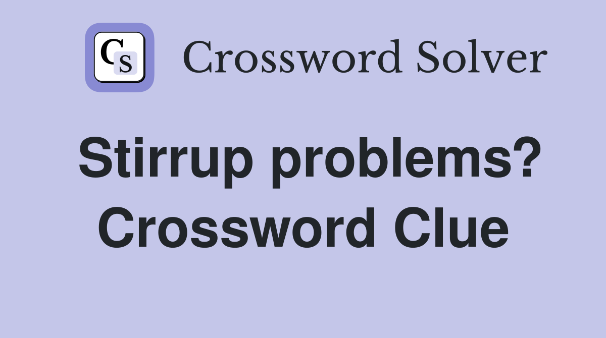 Stirrup problems? Crossword Clue
