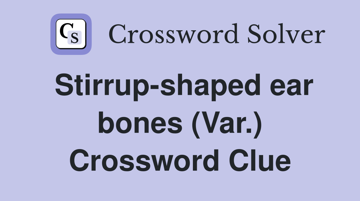 Stirrup-shaped ear bones (Var.) Crossword Clue