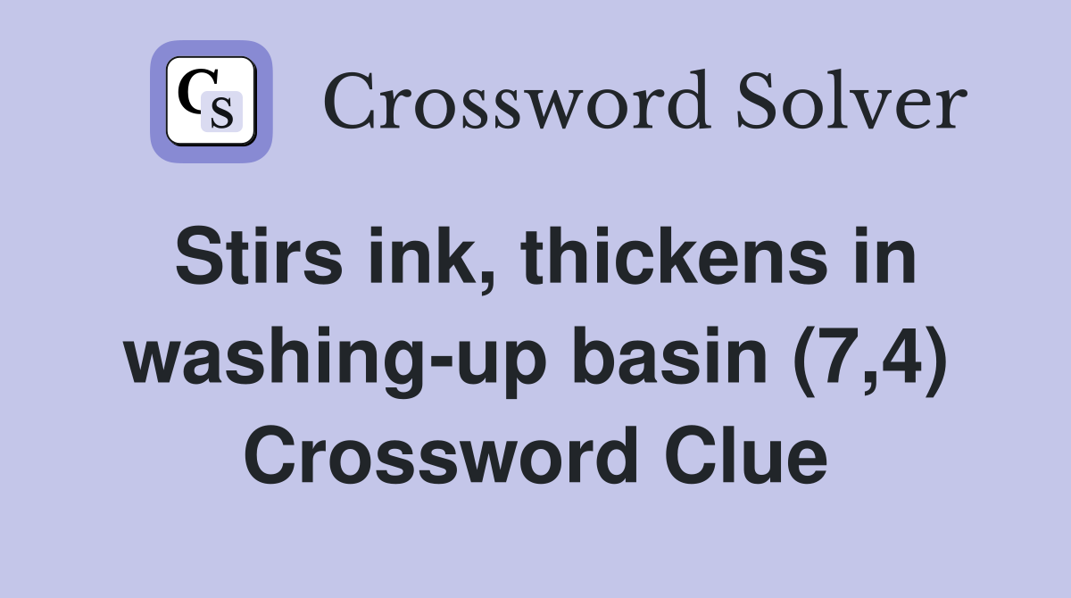 Stirs ink, thickens in washing-up basin (7,4) Crossword Clue