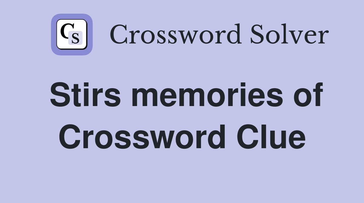 Stirs memories of Crossword Clue