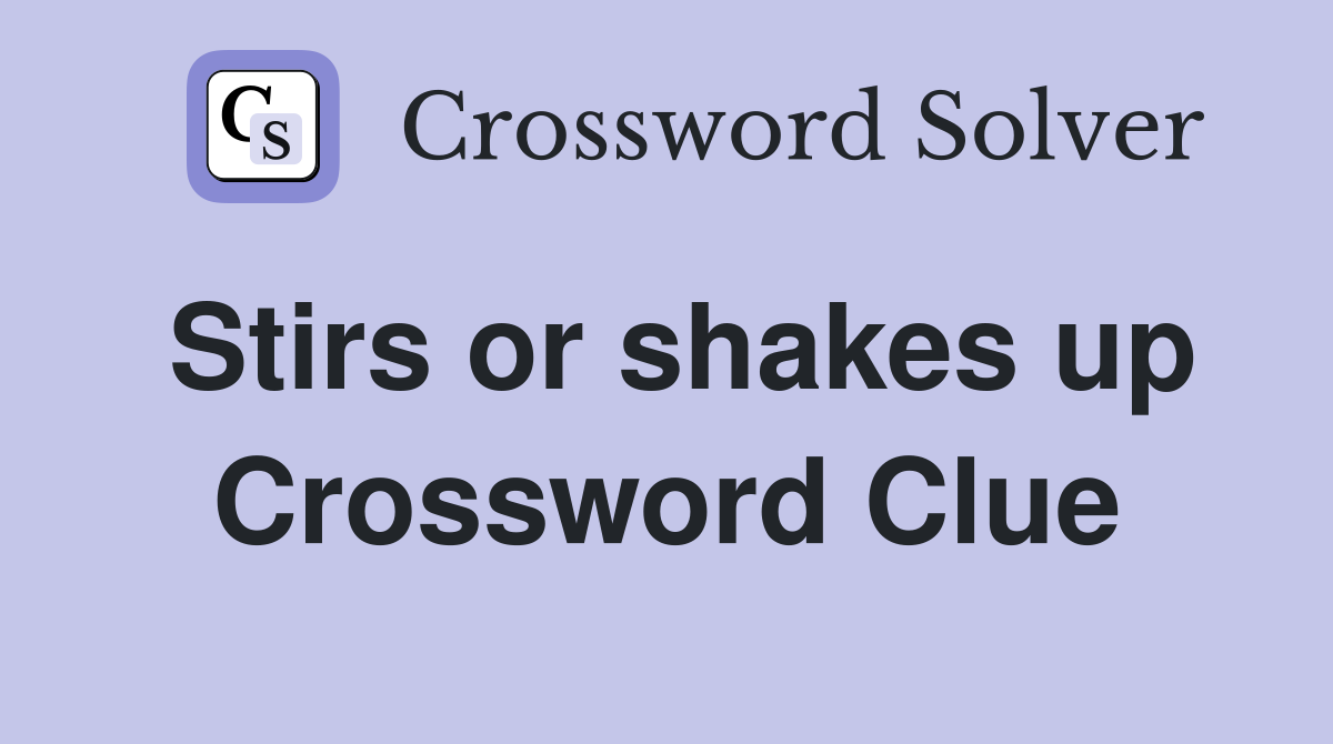 Stirs or shakes up Crossword Clue