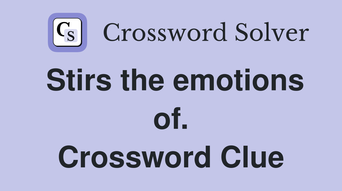 Stirs the emotions of. Crossword Clue