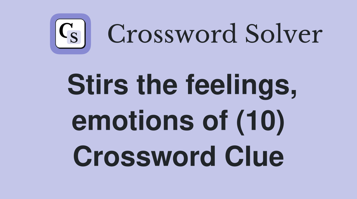 Stirs the feelings, emotions of (10) Crossword Clue