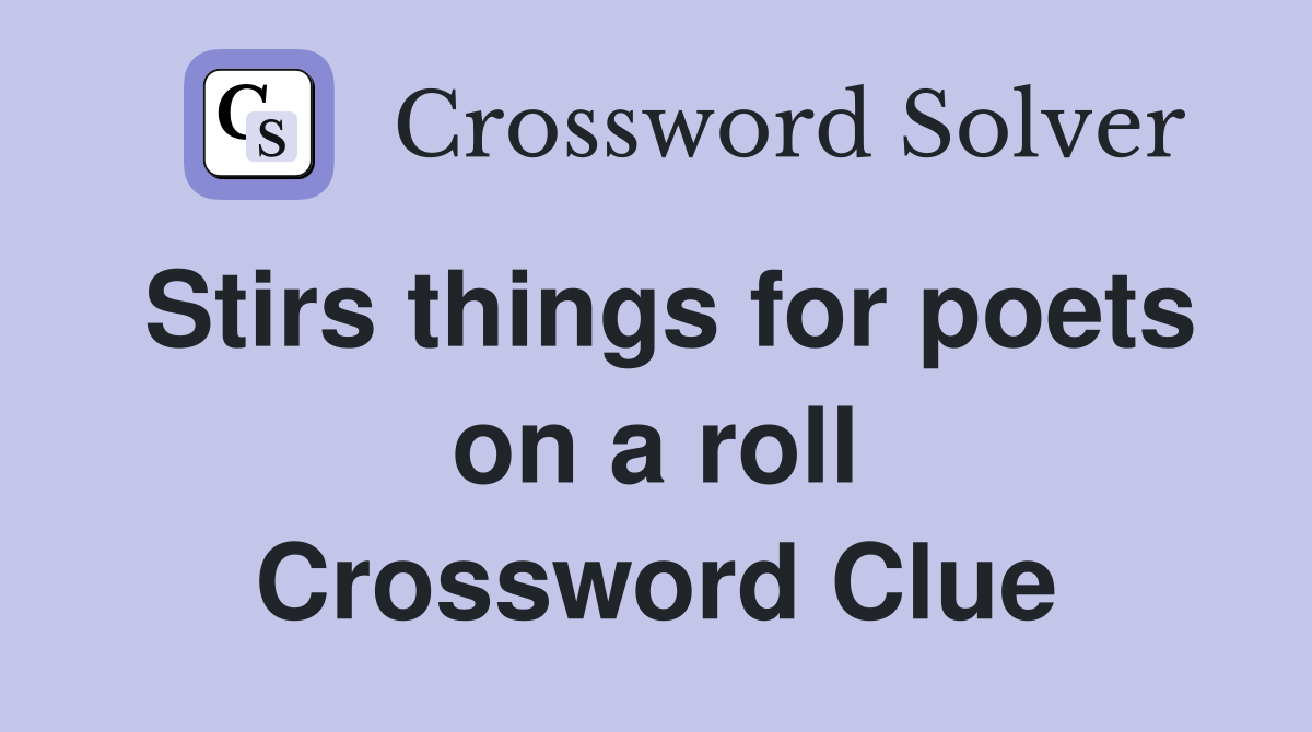 Stirs things for poets on a roll Crossword Clue