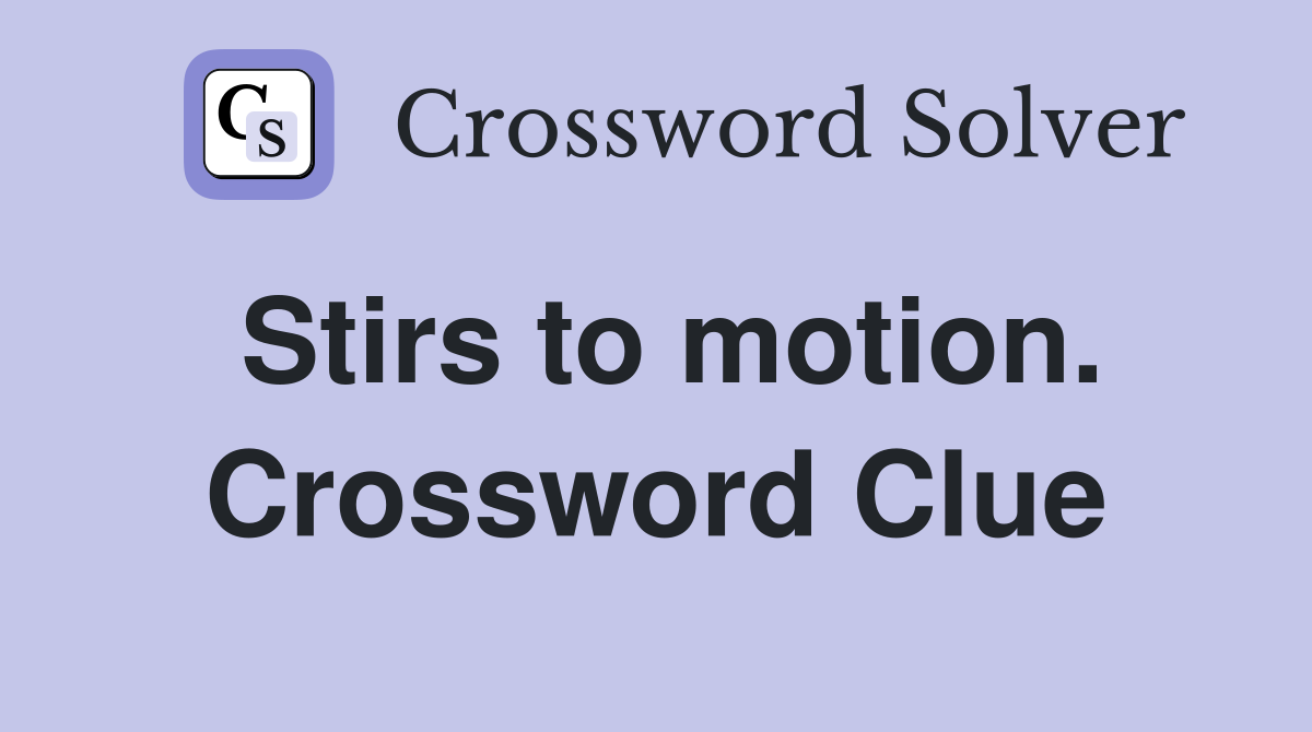 Stirs to motion. Crossword Clue